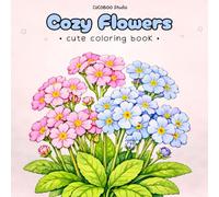 Cozy Flowers: Cute Coloring Book for Adults and Teens Featuring Cozy and Simple Flowers for Relaxation and Stress Relief