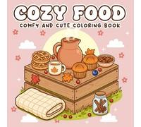 Cozy Food Coloring Book: 50 Adorable Comfort Food Illustrations for Stress Relief and Relaxation - Perfect for All Ages: Charming Warm Foods, Hot Drinks, and Cozy Kitchen Scenes to Color and Enjoy