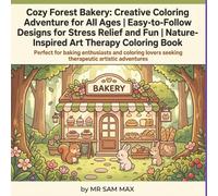 Cozy Forest Bakery: Creative Coloring Adventure for All Ages | Easy-to-Follow Designs for Stress Relief and Fun | Nature-Inspired Art Therapy Coloring Book