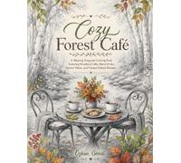 Cozy Forest Café: A Relaxing Grayscale Coloring Book Featuring Woodland Cafés, Warm Drinks, Autumn Tables, and Tranquil Nature Retreats