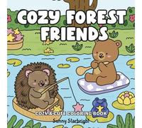 Cozy Forest Friends Cozy & Cute Coloring Book: Fuzzy Hygge Cute And Cozy Coloring Book Featuring A Whimsical Collection Of Adorable Animals Enjoying Comfy Moments Outdoors