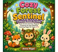 Cozy Forest Sentinel Coloring Book for Kids: Cute Forest Animals, Magical Creatures & Easy Relaxing Coloring Pages for Ages 8-12