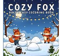 Cozy Fox: Coloring Book for Adults and Kids, Bold and Easy, Simple and Big Designs for Relaxation Featuring Cute Foxes, Cozy Moments, and Many More