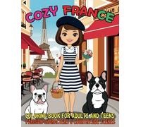 Cozy France Coloring Book for Adults and Teens Parisian Characters and Countryside Scenes: A Journey Through France’s Iconic Landmarks, Adorable Art and 41 Serene Rural Landscapes