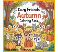 Cozy Friends Autumn Coloring Book 10: Whimsical Woodland Scenes for Relaxing Fall Fun | Adorable Autumn Designs for Kids | Cute Animals and Seasonal Magic to Color |