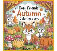 Cozy Friends Autumn Coloring Book 11: Whimsical Woodland Scenes for Relaxing Fall Fun | Adorable Autumn Designs for Kids | Cute Animals and Seasonal Magic to Color |