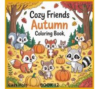 Cozy Friends Autumn Coloring Book 12: Whimsical Woodland Scenes for Relaxing Fall Fun | Adorable Autumn Designs for Kids | Cute Animals and Seasonal Magic to Color |