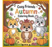 Cozy Friends Autumn Coloring Book 8: Whimsical Woodland Scenes for Relaxing Fall Fun | Adorable Autumn Designs for Kids | Cute Animals and Seasonal Magic to Color |