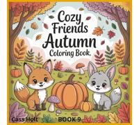 Cozy Friends Autumn Coloring Book 9: Whimsical Woodland Scenes for Relaxing Fall Fun | Adorable Autumn Designs for Kids | Cute Animals and Seasonal Magic to Color |