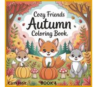 Cozy Friends Autumn Coloring Book Book 4: Whimsical Woodland Scenes for Relaxing Fall Fun | Adorable Autumn Designs for Kids | Cute Animals and Seasonal Magic to Color |