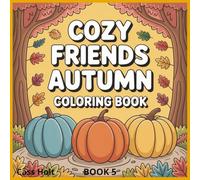 Cozy Friends Autumn Coloring Book Book 5: Whimsical Woodland Scenes for Relaxing Fall Fun | Adorable Autumn Designs for Kids | Cute Animals and Seasonal Magic to Color |
