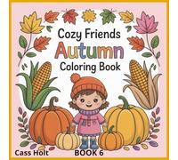 Cozy Friends Autumn Coloring Book Book 6: Whimsical Woodland Scenes for Relaxing Fall Fun | Adorable Autumn Designs for Kids | Cute Animals and Seasonal Magic to Color |