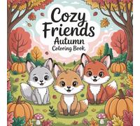 Cozy Friends Autumn Coloring Book: Cute & Simple Fall Designs for Kids, Seniors, and Beginners: Woodland Animals, Pumpkins, and Cozy Fall Scenes for Relaxing Coloring Fun