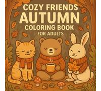 Cozy Friends Autumn Coloring Book For Adults: Easy and Simple Autumn Season Designs for Stress Relief and Relaxation