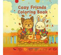 Cozy Friends Coloring Book - Autumn Warmth with Cute Animal Companions: A heartwarming fall coloring book for kids ages 4-8 filled with cute animals, cozy scenes, and joyful friendship moments