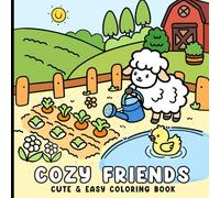 Cozy Friends Coloring Book: Cute And Easy Coloring Pages Of Adorable Animals, Farm Life, And Cozy Scenes, Fun Activity Book For Kids