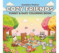 Cozy Friends: Coloring Book for Adults and Teens Featuring Simple and Easy Designs with Little Animal Besties, Fun Daily Adventures, and Adorable Scenes for Calm, Creativity, and Relaxation