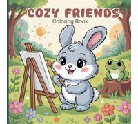 Cozy Friends Coloring Book for Teens: Cute and relaxing scenes of friendly animals painting, reading, cooking, camping, playing outdoors, enjoying ... designed to inspire joy and creativity
