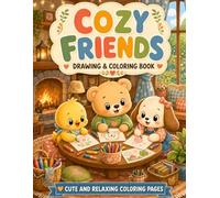 Cozy Friends’ Creative Drawing and Coloring Adventures: A Cute and Relaxing Activity Book Filled with Adorable Animals, Cozy Moments, Friendship, ... Screen-Free Coloring Fun for Kids Ages 4-8