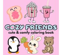 cozy friends cute and comfy coloring book: cute and comfy coloring book for Adults & Teens Featuring Adorable Animals and food Characters for Stress Relief and Relaxation