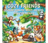Cozy Friends: Cute Animals - Coloring Book for Adults and Kids: 40 Delightful Illustrations of Monkeys, Pandas, Tigers, Dogs, Owls, Horses, and More