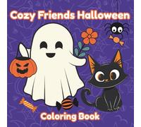 Cozy Friends Halloween: Coloring Book | A Spooky-Cute Halloween Coloring Adventure for Kids, Teens, and Adults - Cozy Costumes, Pumpkins, Ghosts & More!