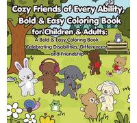 Cozy Friends of Every Ability: A Bold & Easy Coloring Book Celebrating Disabilities, Differences, Inclusion, Kindness, and Friendship for Kids & Adults