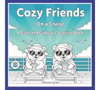 Cozy Friends on a Cruise: Cute and Groovy Coloring Book for Stress Relief and Mindful Coloring. Relax and Unwind with Cozy Bear Companions on a Cruise Adventure.