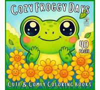 Cozy Froggy Days: Adorable Frog-Themed Coloring Book for Relaxation and Creativity - For Kids, Teens & Adults