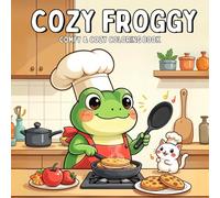 Cozy Froggy: Slow Down and Unwind with Cute, Charming Frog Art to Color and Enjoy