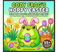 Cozy Frog's Hoppy Easter: A Bold and Easy Coloring Book for Adults and Teens featuring Cute Frogs, Bunnies, Eggs, and Spring Basket Stuffers for Relaxation