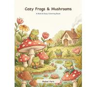 Cozy Frogs & Mushrooms: A Bold & Easy Coloring Book - Whimsical Frogs & Toadstools for Relaxation and Stress Relief (Adults & Teens)