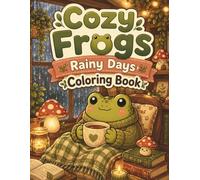 Cozy Frogs Rainy Days Coloring Book: Bold and Easy Cute Frog Coloring Pages with Rainy Windows, Tea Time, Cozy Reading Nooks, Mushroom Houses, and Relaxing Cottagecore Scenes for Teens and Adults