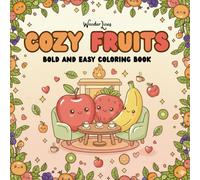 Cozy Fruits: Cute and Relaxing Coloring Book for Adults & Teens - Bold and Easy Fruit Characters for Stress Relief, Mindfulness, and Fun: Adorable ... for Beginners, Seniors, and Relaxation Lovers