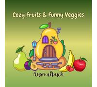 Cozy Fruits & Funny Veggies: Ausmalbuch