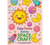 Cozy Funny Sunny Space Craft: A Coloring Book - Bold and Easy - A joyful space-themed coloring adventure for kids and teens