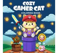 Cozy Gamer Cat Coloring Book: Cute and Fun Cats in Game-Inspired Scenes, 50 Whimsical Illustrations of Playful Cats Enjoying Gaming, Adventures, and Relaxing Moments
