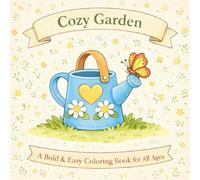 Cozy Garden: A Bold & Easy Coloring Book for All Ages