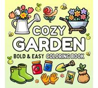Cozy Garden Coloring Book: Bold & Easy Designs for Adults and Kids of Plants, Flowers, Cute Animals & More for Relaxation and Stress Relief