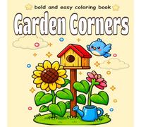 Cozy Garden Corners: Bold and Easy Coloring Book with 40 Beautiful Garden Scenes for Relaxation, Mindfulness, and Creative Fun