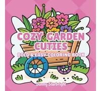 Cozy Garden Cuties Bold & Easy Coloring Book: 40 Adorable Kawaii Garden Scenes to Color • Bold & Easy Relaxing Pages • Single-Sided • 8.5 x 8.5 • For Kids, Teens & Adults