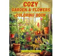 Cozy Garden & Flower Coloring Book: 6 - 50 Relaxing Coloring Pages Collection of Beautiful Garden Scenes and Blooming Flowers for Stress Relief and Mindful Coloring