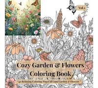 Cozy Garden & Flowers Coloring Book for Adults vol 1: 40 Relaxing Floral & Botanical Coloring Pages of Gardens, Flowers & Cozy Corners for Stress Relief and Mindfulness