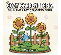 Cozy Garden Items Bold and Easy Coloring Book: Cute Coloring Pages Featuring Flowers, Vegetables, and Cottagecore Nature Scenes for Stress Relief, ... Mindfulness for Adults, Teens, and Seniors