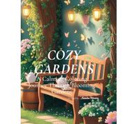 Cozy Gardens: A Calming Coloring Journey Through Blooming Gardens