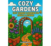Cozy Gardens: Large Print Garden Coloring Book for Adults & Seniors | Relaxing Flowers, Cozy Benches & Easy Nature Scenes for Stress Relief