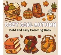 Cozy Girl Autumn Bold and Easy Coloring Book: A Relaxing Fall Coloring Book with Cozy Autumn Vibes, Feminine Items, Cute Animals, and Easy Bold Designs for Girls, Kids, and Teens