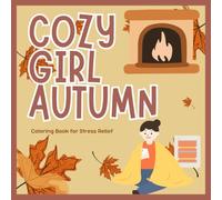 Cozy Girl Autumn Coloring Book for Stress Relief: Beautiful Fall Coloring Pages for Women Featuring Pumpkins, Leaves, and Cozy Scenes for Relaxation and Mindfulness