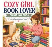 Cozy Girl Book Lover Coloring Book: Cute & Cozy Coloring Book for Adults and Teens Featuring Charming Reading Moments, Bookstores, Libraries, Cafés, and Relaxing Everyday Bookish Life