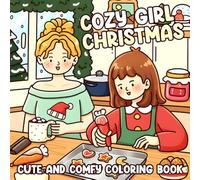 Cozy Girl Christmas Coloring Book: Xmas Girl Moments Coloring Pages Featuring Cute Festive Daily Activities & Hygge Winter Holiday Scenes for All Ages Relaxation and Stress Relief